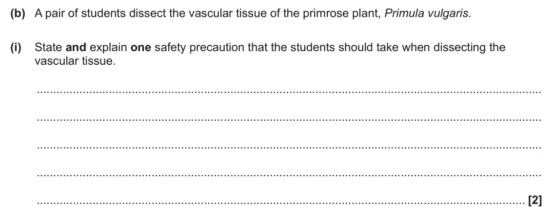 June 2024 Paper 3, question 3(b)(i): State and explain one safety precaution that the students should take when dissecting the vascular tissue. [2]
