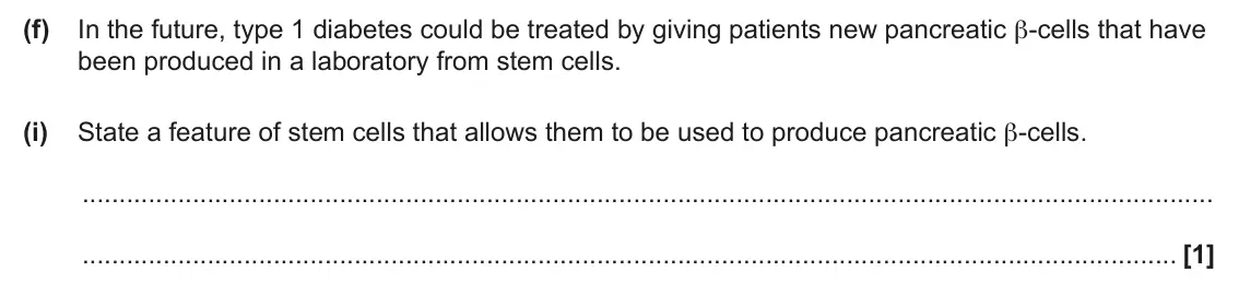 June 2024 Paper 3, question 5(f)(i): State a feature of stem cells that allows them to be used to produce pancreatic β-cells. [1]
