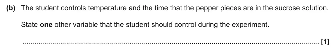 June 2025 Paper 3, question 5(b): The student controls temperature and the time that the pepper pieces are in the sucrose solution. State one other variable that the student should control durin