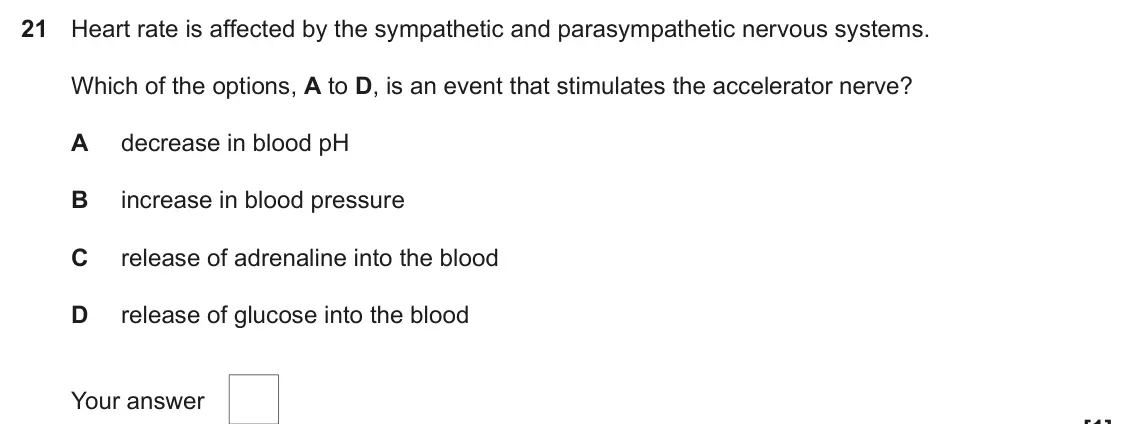 June 2019 Paper 1, question 21: Heart rate is affected by the sympathetic and parasympathetic nervous systems. Which of the options, A to D, is an event that stimulates the accelerator nerve? 