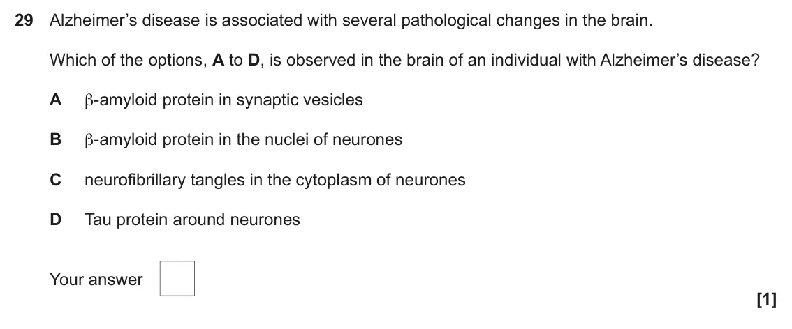 June 2019 Paper 1, question 29: Alzheimer’s disease is associated with several pathological changes in the brain. Which of the options, A to D, is observed in the brain of an individual with A