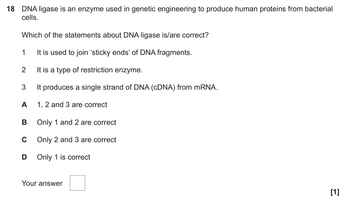 June 2022 Paper 1, question 18: DNA ligase is an enzyme used in genetic engineering to produce human proteins from bacterial cells. Which of the statements about DNA ligase is/are correct? 1 I