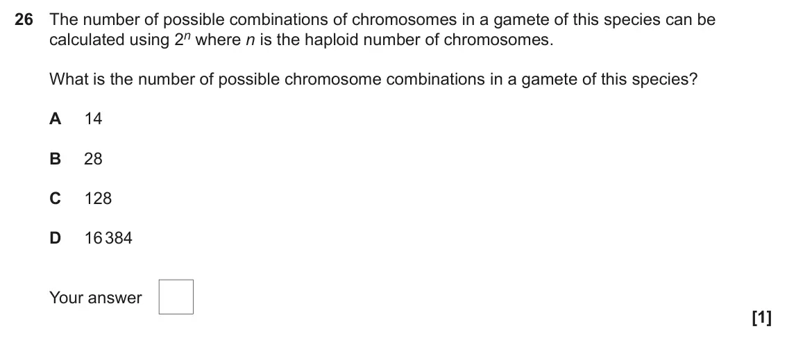 June 2022 Paper 1, question 26: The number of possible combinations of chromosomes in a gamete of this species can be calculated using 2n where n is the haploid number of chromosomes. What is