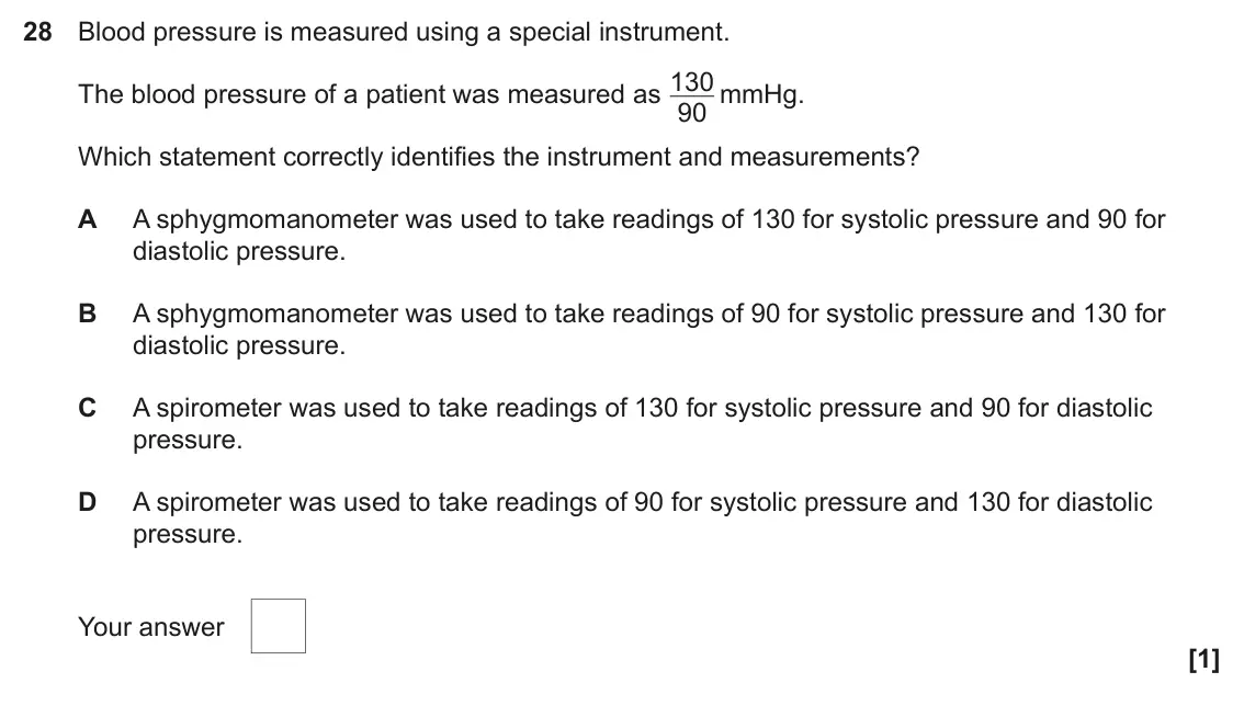 June 2022 Paper 1, question 28: Blood pressure is measured using a special instrument. The blood pressure of a patient was measured as 130 90 mmHg. Which statement correctly identifies the ins