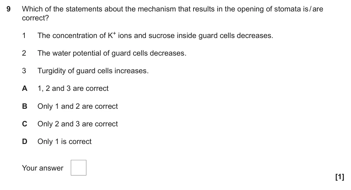 June 2023 Paper 1, question 9: Which of the statements about the mechanism that results in the opening of stomata is / are correct? The concentration of K+ ions and sucrose inside guard cells