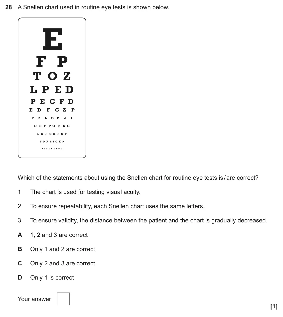 June 2023 Paper 1, question 28: A Snellen chart used in routine eye tests is shown below. E Which of the statements about using the Snellen chart for routine eye tests is / are correct? 1 The