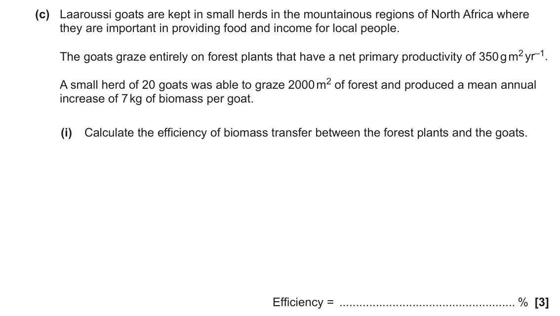 June 2023 Paper 1, question 31(c)(i): Calculate the efficiency of biomass transfer between the forest plants and the goats. Efficiency = % [3]