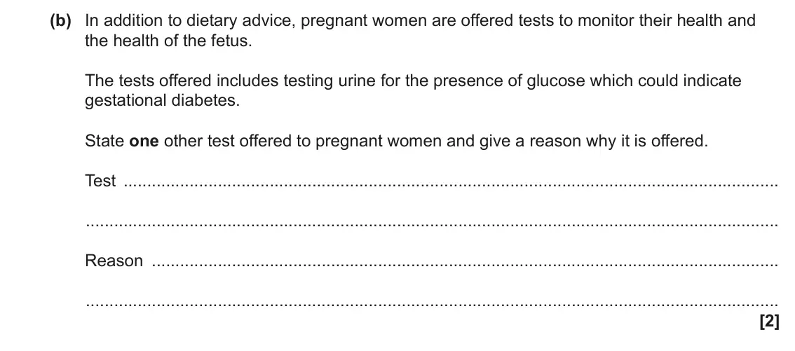 June 2023 Paper 1, question 35(b): In addition to dietary advice, pregnant women are offered tests to monitor their health and the health of the fetus. The tests offered includes testing urine fo