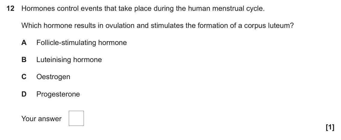 June 2024 Paper 1, question 12: Hormones control events that take place during the human menstrual cycle. Which hormone results in ovulation and stimulates the formation of a corpus luteum? A