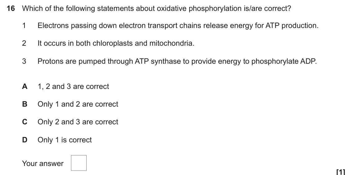 June 2024 Paper 1, question 16: Which of the following statements about oxidative phosphorylation is/are correct? 1 Electrons passing down electron transport chains release energy for ATP prod