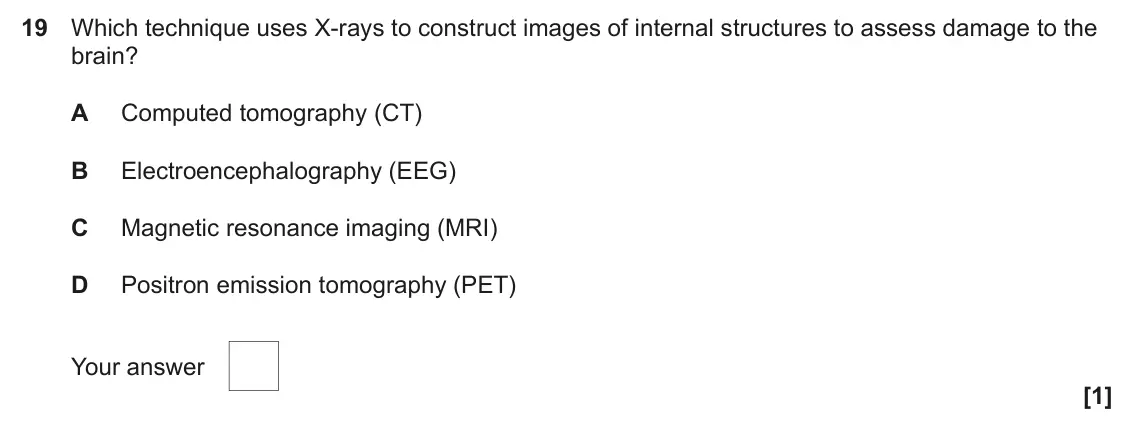 June 2024 Paper 1, question 19: Which technique uses X-rays to construct images of internal structures to assess damage to the brain? A Computed tomography (CT) B Electroencephalography (EEG)