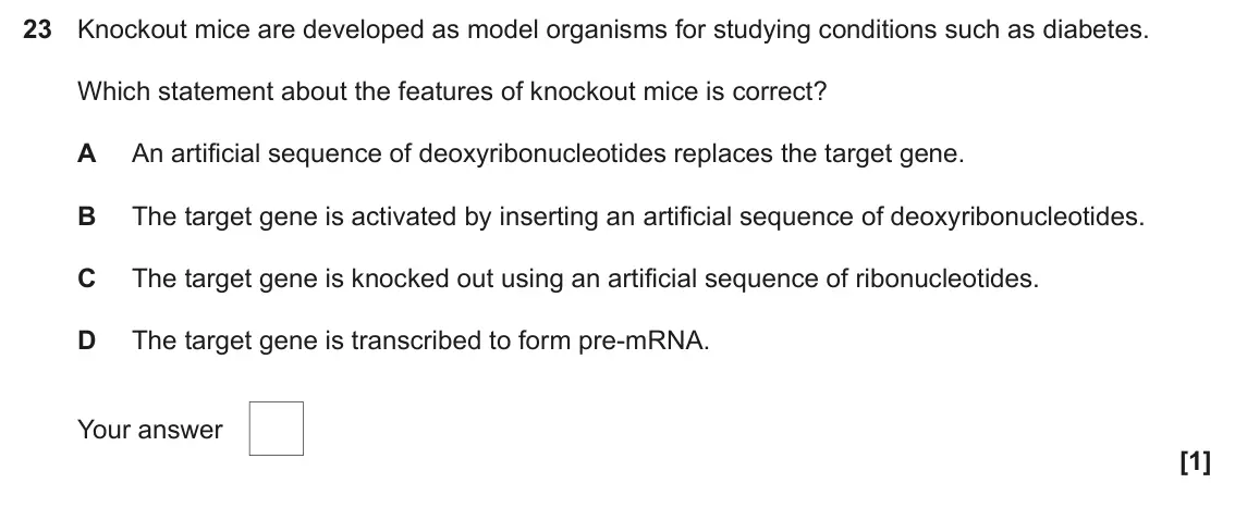 June 2024 Paper 1, question 23: Knockout mice are developed as model organisms for studying conditions such as diabetes. Which statement about the features of knockout mice is correct? A An ar