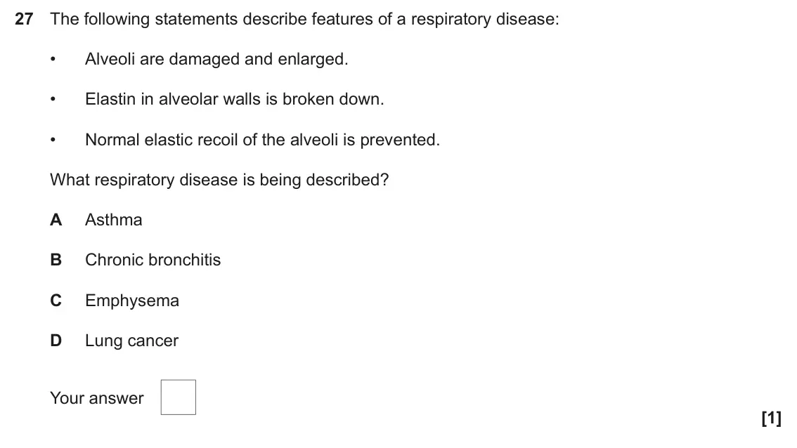 June 2024 Paper 1, question 27: The following statements describe features of a respiratory disease: • Alveoli are damaged and enlarged. • Elastin in alveolar walls is broken down. • Normal el