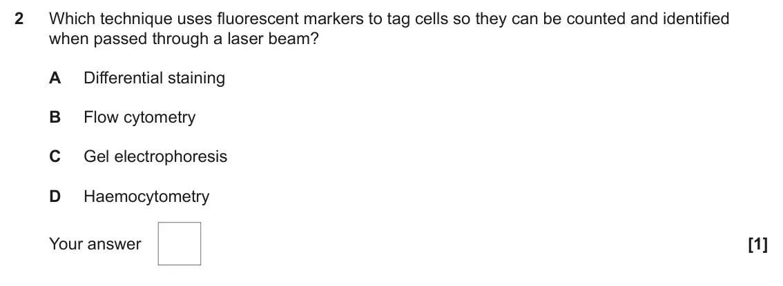 June 2025 Paper 1, question 2: Which technique uses fluorescent markers to tag cells so they can be counted and identified when passed through a laser beam? A Differential staining B Flow cyt