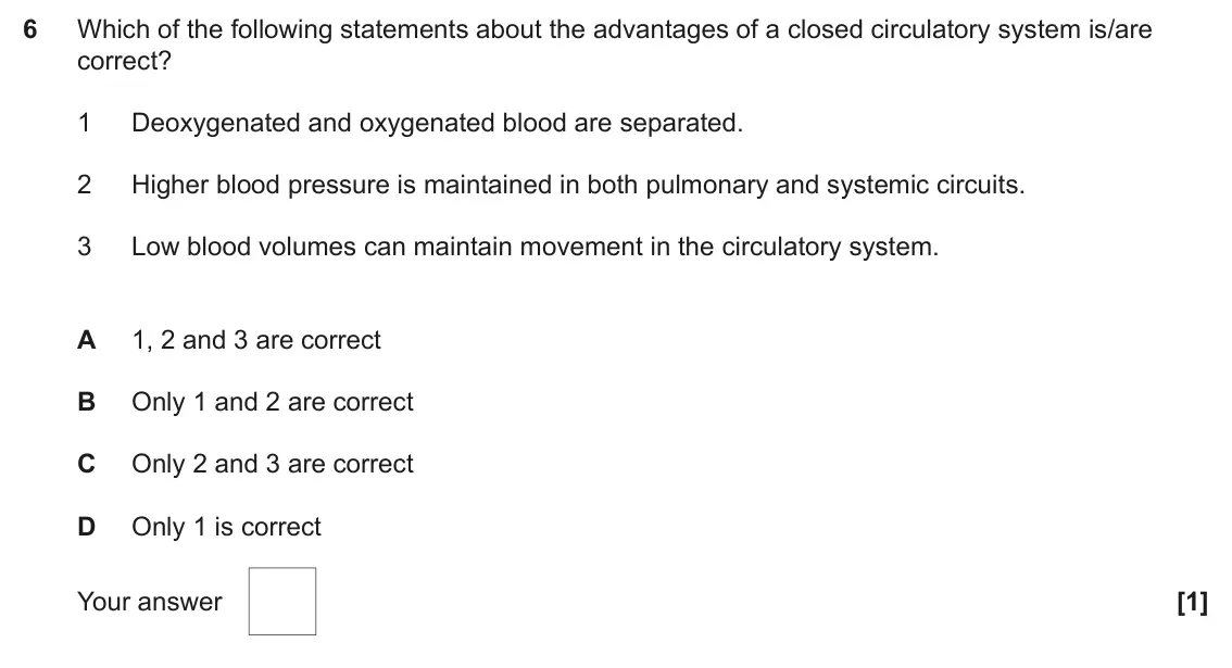 June 2025 Paper 1, question 6: Which of the following statements about the advantages of a closed circulatory system is/are correct? 1 Deoxygenated and oxygenated blood are separated. 2 Highe