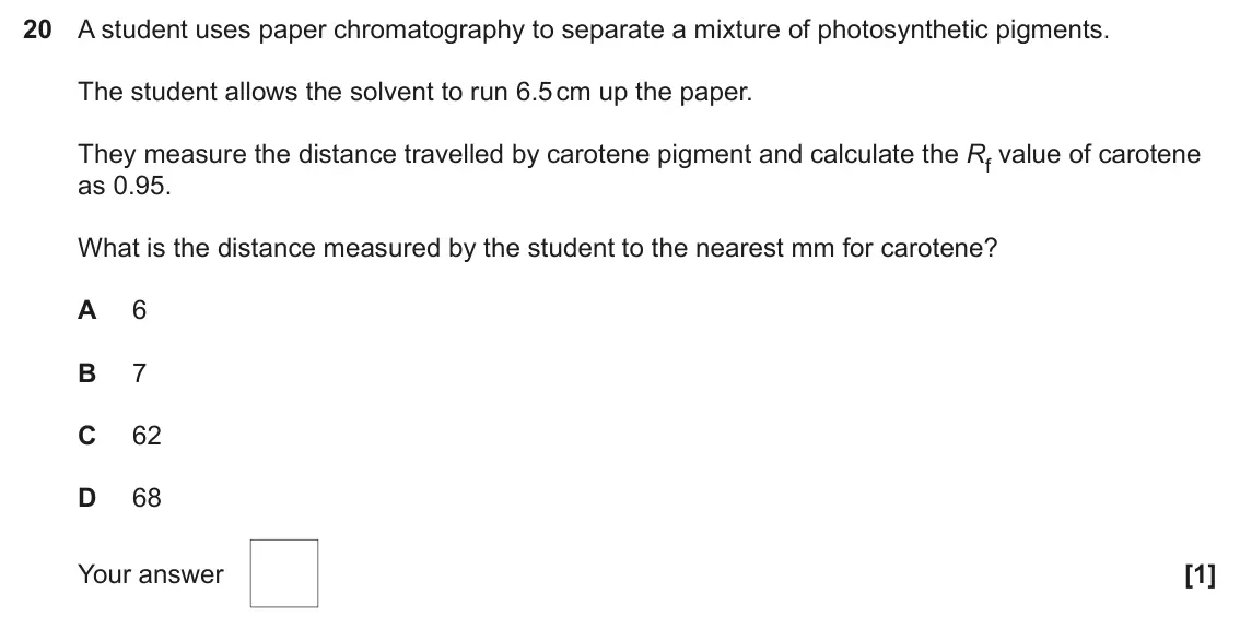 June 2025 Paper 1, question 20: A student uses paper chromatography to separate a mixture of photosynthetic pigments. The student allows the solvent to run 6.5 cm up the paper. They measure th