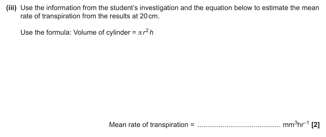 June 2025 Paper 1, question 33(a)(iii): Use the information from the student’s investigation and the equation below to estimate the mean rate of transpiration from the results at 20 cm. Use the formul