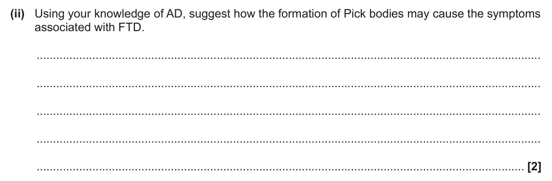 June 2025 Paper 1, question 36(a)(ii): Using your knowledge of AD, suggest how the formation of Pick bodies may cause the symptoms associated with FTD. [2]
