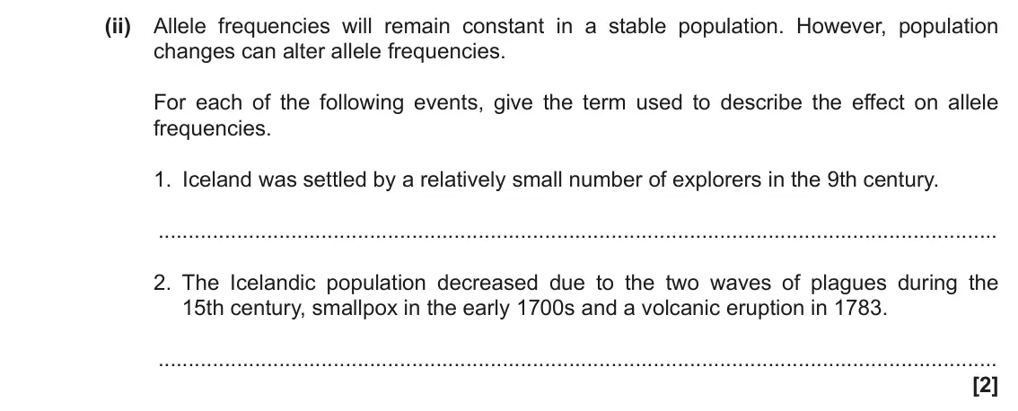 June 2019 Paper 2, question 1(a)(ii): Allele frequencies will remain constant in a stable population. However, population changes can alter allele frequencies. For each of the following events, give