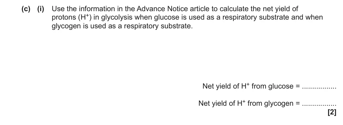 June 2022 Paper 2, question 1(c)(i): Use the information in the Advance Notice article to calculate the net yield of protons (H+) in glycolysis when glucose is used as a respiratory substrate and w