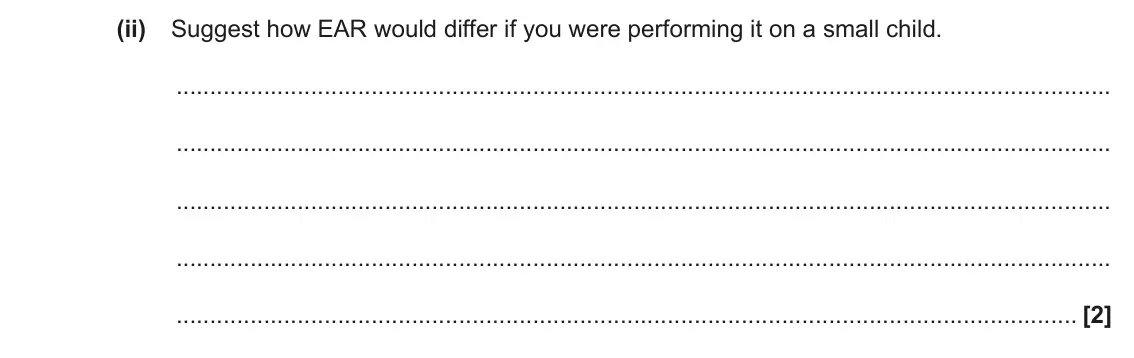 June 2023 Paper 2, question 7(b)(ii): Suggest how EAR would differ if you were performing it on a small child. [2]