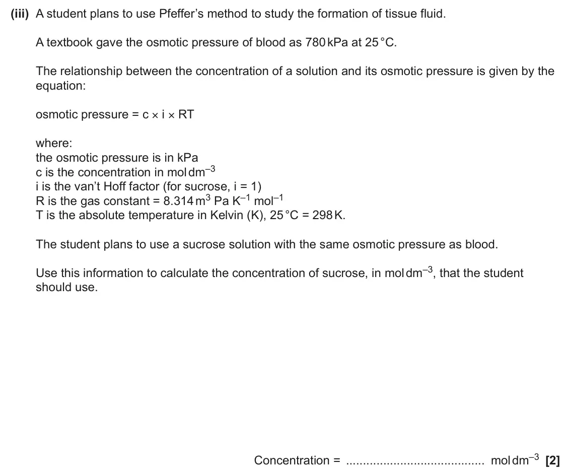 June 2024 Paper 2, question 3(c)(iii): A student plans to use Pfeffer’s method to study the formation of tissue fluid. A textbook gave the osmotic pressure of blood as 780 kPa at 25 °C. The relations