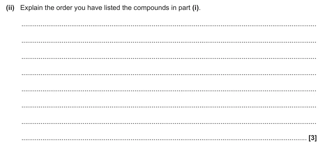 June 2024 Paper 2, question 7(c)(ii): Explain the order you have listed the compounds in part (i). [3]