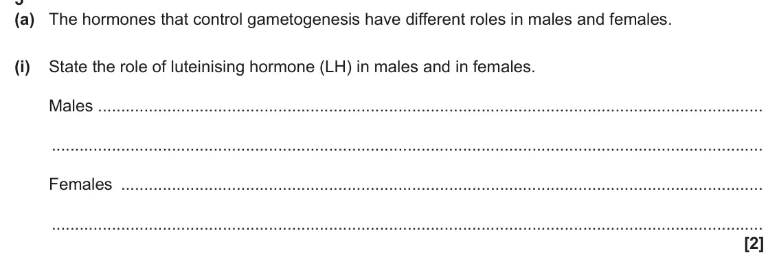 June 2025 Paper 2, question 5(a)(i): State the role of luteinising hormone (LH) in males and in females. Males Females [2]