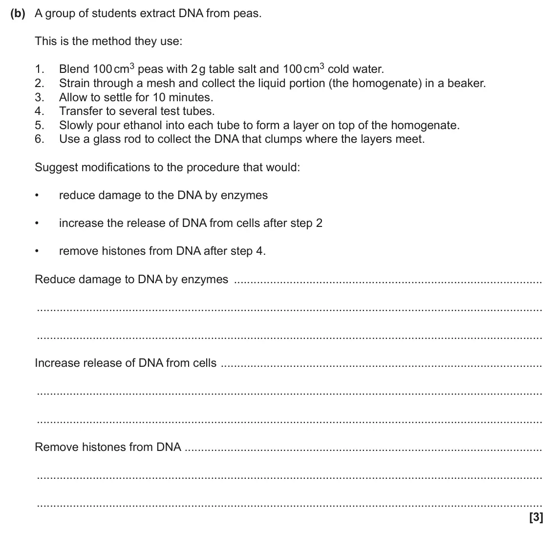 June 2025 Paper 2, question 6(b): A group of students extract DNA from peas. This is the method they use: Blend 100 cm3 peas with 2 g table salt and 100 cm3 cold water. 1. 2. Strain through a me