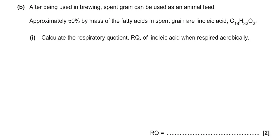 November 2021 Paper 2, question 6(b)(i): Calculate the respiratory quotient, RQ, of linoleic acid when respired aerobically. RQ = [2]