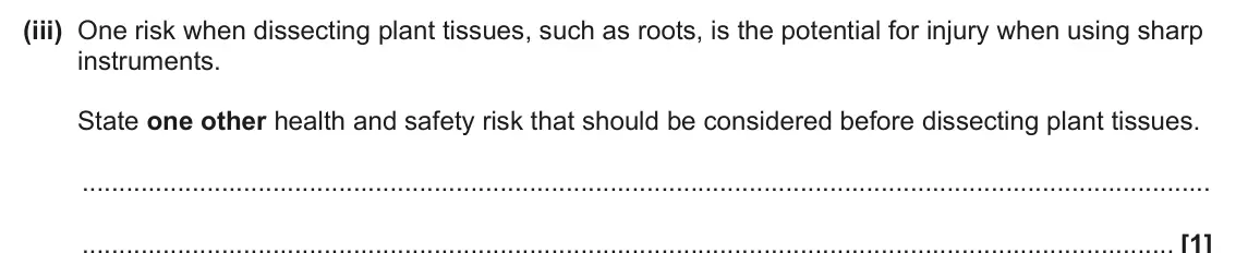 June 2025 Paper 3, question 1(a)(iii): One risk when dissecting plant tissues, such as roots, is the potential for injury when using sharp instruments. State one other health and safety risk that sho