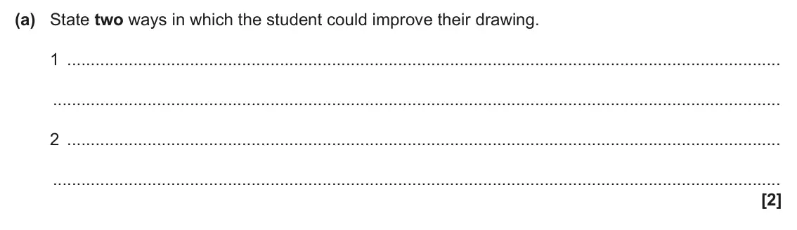 June 2025 Paper 3, question 3(a): State two ways in which the student could improve their drawing. 1 2 [2]