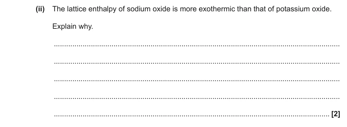 June 2019 Paper 1, question 16(e)(ii): The lattice enthalpy of sodium oxide is more exothermic than that of potassium oxide. Explain why. [2]