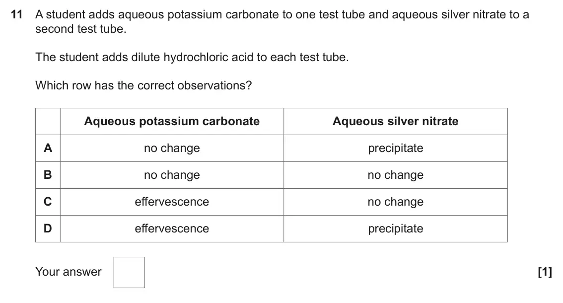June 2023 Paper 1, question 11: A student adds aqueous potassium carbonate to one test tube and aqueous silver nitrate to a second test tube. The student adds dilute hydrochloric acid to each 
