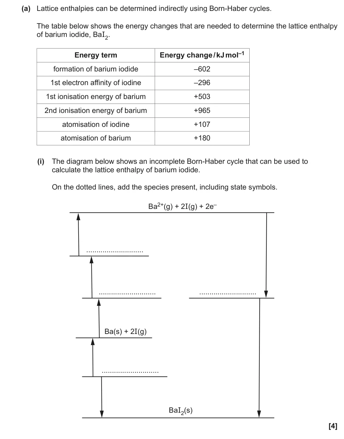 June 2023 Paper 1, question 16(a)(i): The diagram below shows an incomplete Born-Haber cycle that can be used to calculate the lattice enthalpy of barium iodide. On the dotted lines, add the species