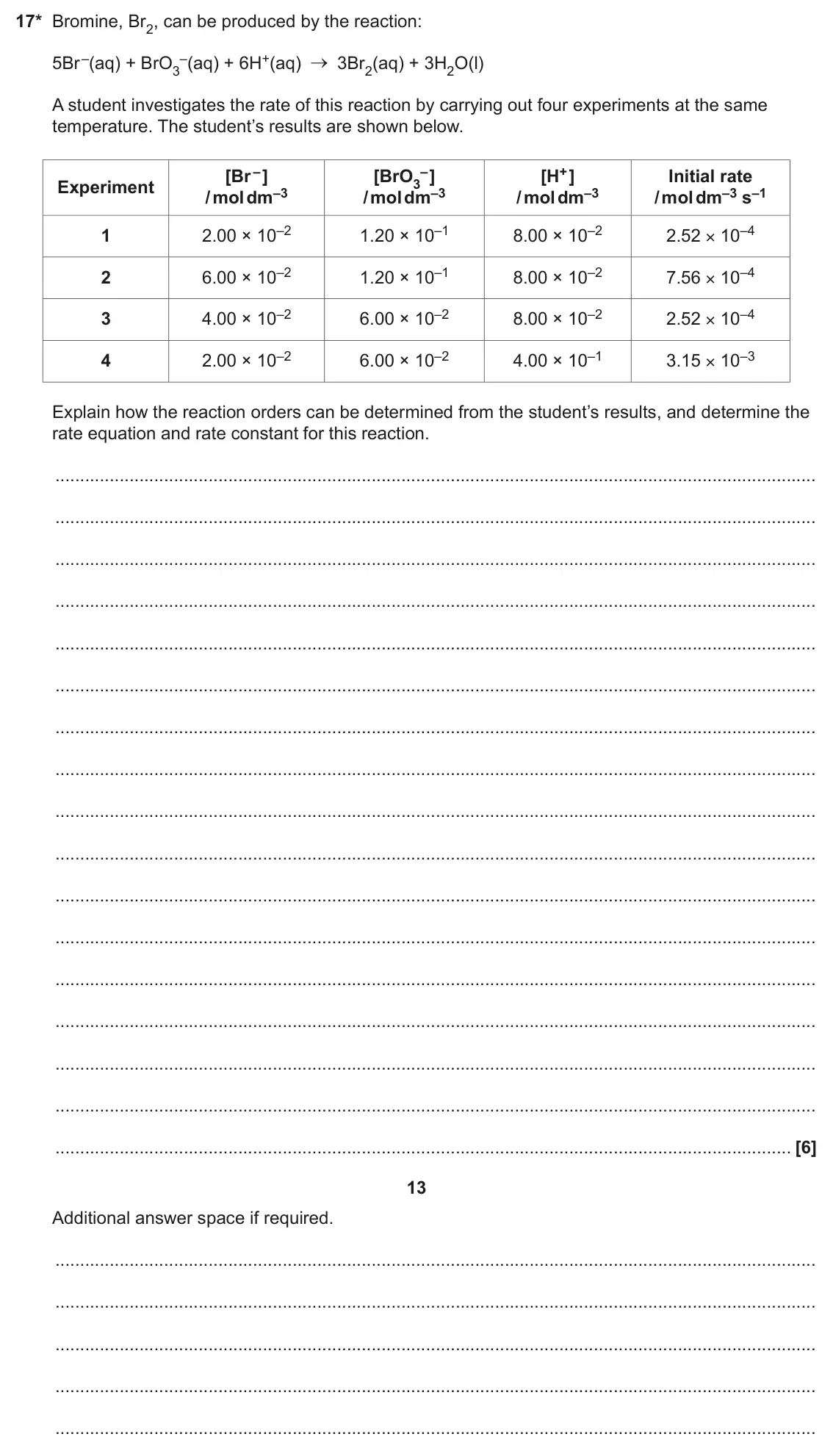 June 2023 Paper 1, question 17: 17* Bromine, Br2, can be produced by the reaction: 5Br –(aq) + BrO3 –(aq) + 6H+(aq) 3Br2(aq) + 3H2O(l) A student investigates the rate of this reaction by carry