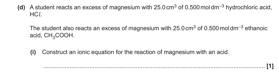June 2023 Paper 1, question 20(d)(i): Construct an ionic equation for the reaction of magnesium with an acid. [1]