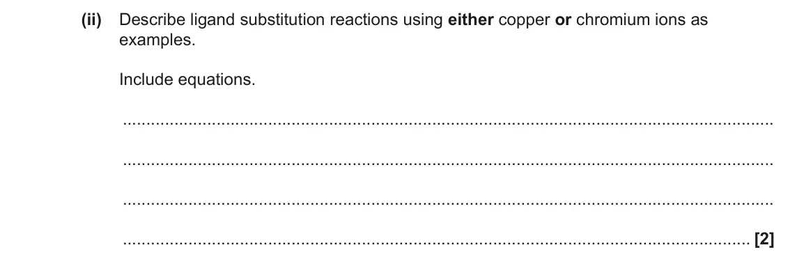June 2023 Paper 1, question 22(b)(ii): Describe ligand substitution reactions using either copper or chromium ions as examples. Include equations. [2]