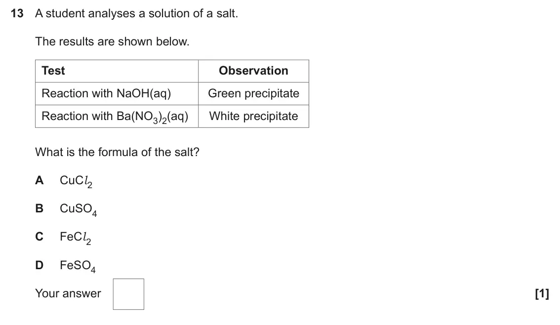 June 2024 Paper 1, question 13: A student analyses a solution of a salt. The results are shown below. Test Observation Reaction with NaOH(aq) Green precipitate Reaction with Ba(NO3)2(aq) White