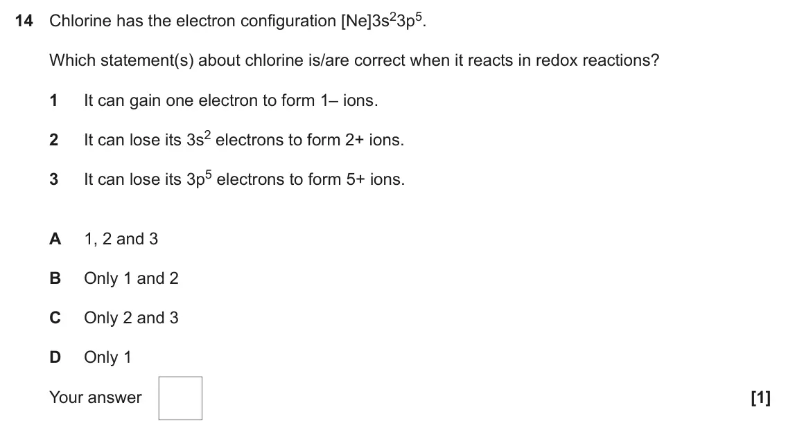 June 2024 Paper 1, question 14: Chlorine has the electron configuration [Ne]3s23p5. Which statement(s) about chlorine is/are correct when it reacts in redox reactions? 1 It can gain one electr