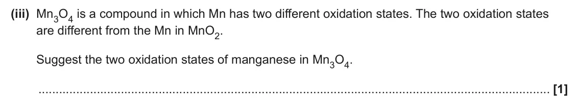 June 2024 Paper 1, question 16(b)(iii): Mn3O4 is a compound in which Mn has two different oxidation states. The two oxidation states are different from the Mn in MnO2. Suggest the two oxidation states