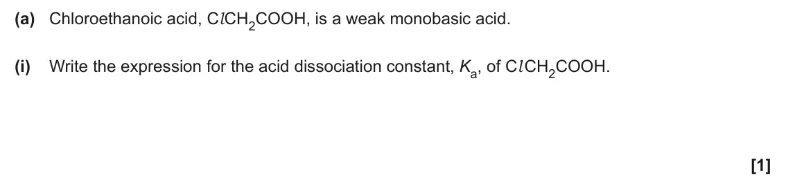 June 2024 Paper 1, question 19(a)(i): Write the expression for the acid dissociation constant, Ka, of Cl CH2COOH. [1]