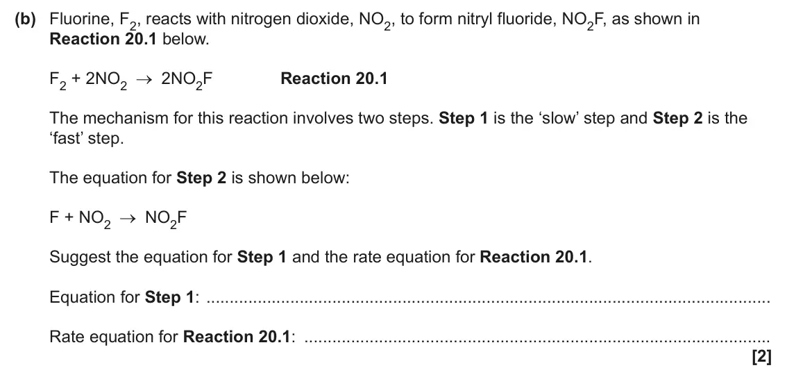 June 2024 Paper 1, question 20(b): Fluorine, F2, reacts with nitrogen dioxide, NO2, to form nitryl fluoride, NO2F, as shown in Reaction 20.1 below. F2 + 2NO2 2NO2F Reaction 20.1 The mechanism for