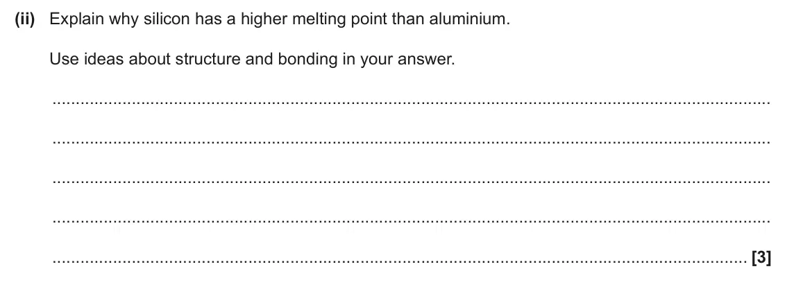 June 2025 Paper 1, question 16(a)(ii): Explain why silicon has a higher melting point than aluminium. Use ideas about structure and bonding in your answer. [3]