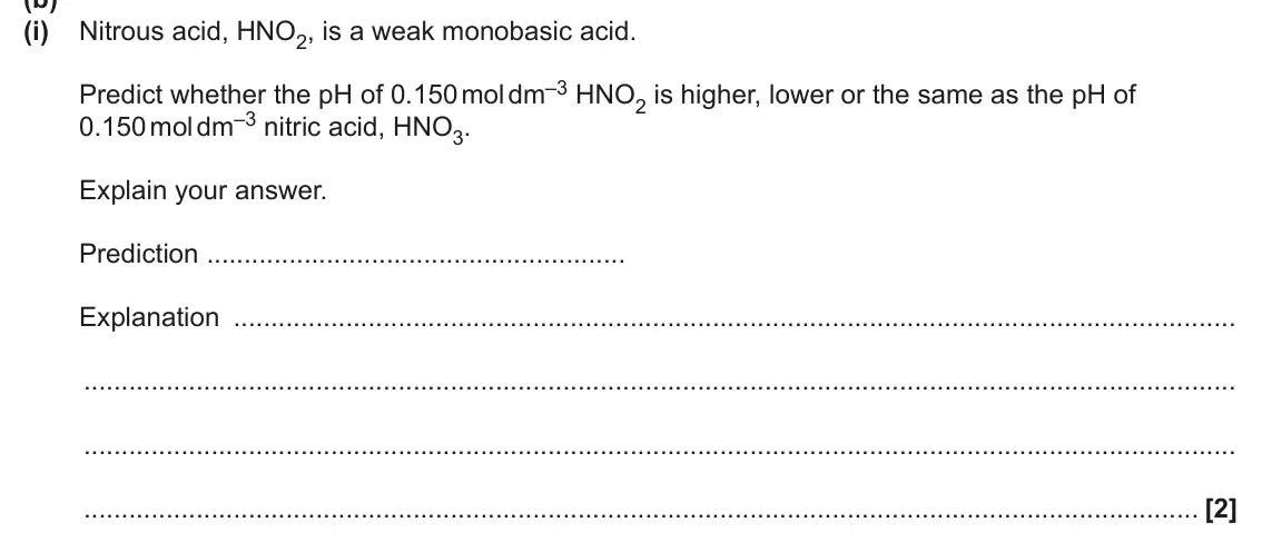June 2025 Paper 1, question 19(b)(i): Nitrous acid, HNO2, is a weak monobasic acid. Predict whether the pH of 0.150 mol dm–3 HNO2 is higher, lower or the same as the pH of 0.150 mol dm–3 nitric acid