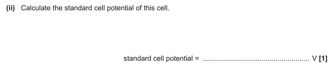 June 2025 Paper 1, question 20(a)(ii): Calculate the standard cell potential of this cell. standard cell potential = V [1]