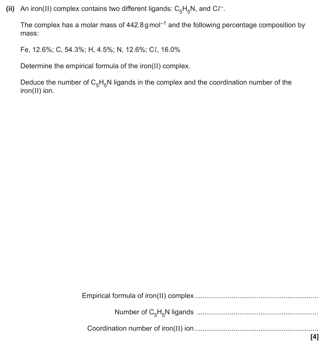 June 2025 Paper 1, question 21(b)(ii): An iron(II) complex contains two different ligands: C5H5N, and Cl –. The complex has a molar mass of 442.8 g mol–1 and the following percentage composition by m