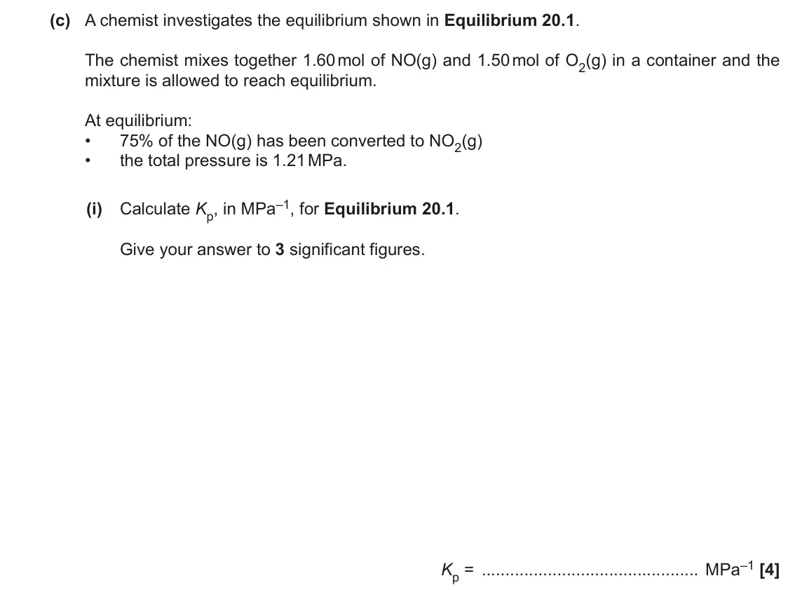 November 2021 Paper 1, question 20(c)(i): Calculate Kp, in MPa–1, for Equilibrium 20.1. Give your answer to 3 significant figures. Kp = MPa–1 [4]