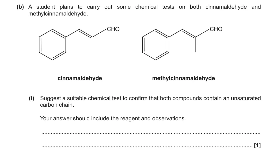 June 2018 Paper 2, question 20(b)(i): Suggest a suitable chemical test to confirm that both compounds contain an unsaturated carbon chain. Your answer should include the reagent and observations. [1
