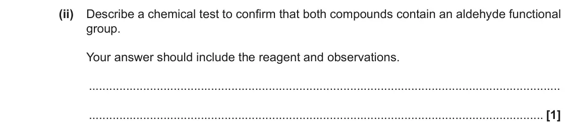 June 2018 Paper 2, question 20(b)(ii): Describe a chemical test to confirm that both compounds contain an aldehyde functional group. Your answer should include the reagent and observations. [1]